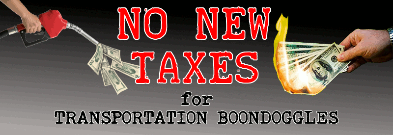 No New Taxes for Transportation Boondoggles!